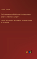 De la succession légitime et testamentaire en droit international privé