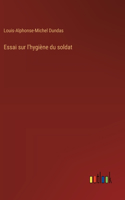 Essai sur l'hygiène du soldat