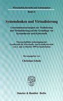 Systemdenken Und Virtualisierung: Unternehmensstrategien Zur Vitalisierung Und Virtualisierung Auf Der Grundlage Von Systemtheorie Und Kybernetik. Wissenschaftliche Jahrestagung Der 