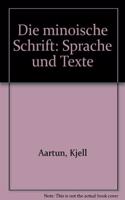 Die Minoische Schrift. Sprache Und Texte: Der Diskos Von Phaistos. Die Beschriftete Bronzeaxt. Die Inschrift Der Tarragona-Tafel