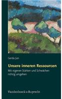 Unsere Inneren Ressourcen: Mit Eigenen Starken Und Schwachen Richtig Umgehen: Mit Eigenen Starken Und Schwachen Richtig Umgehen