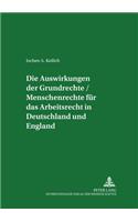 Die Auswirkungen Der Grundrechte / Menschenrechte Fuer Das Arbeitsrecht in Deutschland Und England