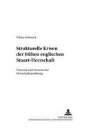 Strukturelle Krisen Der Fruehen Englischen Stuart-Herrschaft: Chancen Und Grenzen Der Herrschaftsausuebung