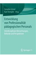 Entwicklung Von Professionalität Pädagogischen Personals: Interdisziplinäre Betrachtungen, Befunde Und Perspektiven