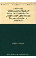 Iranisches Personennamenbuch / Iranische Namen in Nebenuberlieferungen Indogermanischer Sprachen / Iranische Namen in Den Griechischen Dokumenten Agyptens