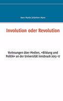 Involution oder Revolution: Vorlesungen über Medien, Bildung und Politik an der Universität Innsbruck 2013-17