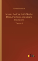 Hawkins Electrical Guide Number Three, Questions, Answers and Illustrations