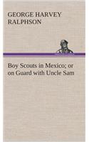 Boy Scouts in Mexico or on Guard with Uncle Sam