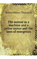 The animal as a machine and a prime motor and the laws of energetics: (English)