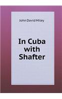 In Cuba with Shafter
