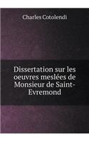 Dissertation sur les oeuvres meslées de Monsieur de Saint-Evremond