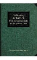 Dictionary of Battles from the Earliest Date to the Present Time: (English)