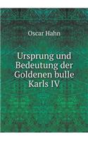 Ursprung Und Bedeutung Der Goldenen Bulle Karls IV