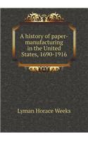 A History of Paper-Manufacturing in the United States, 1690-1916