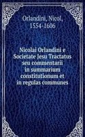 Nicolai Orlandini e Societate Jesu Tractatus seu commentarii in summarium constitutionum et in regulas communes