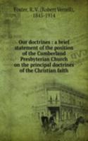 Our doctrines : a brief statement of the position of the Cumberland Presbyterian Church on the principal doctrines of the Christian faith