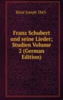 Franz Schubert und seine Lieder; Studien Volume 2 (German Edition)