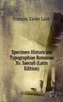 Specimen Historicum Typographiae Romanae Xv. Saeculi (Latin Edition)