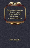Einige Anwendungen Der Theorie Der Hyperbolischen Funktionen . (German Edition)