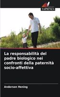 La responsabilità del padre biologico nei confronti della paternità socio-affettiva