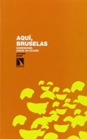 Aqui, Bruselas: Digresiones Desde Un Escano