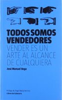 Todos somos vendedores: Vender es un arte al alcance de cualquiera