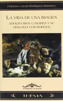 La Vida de Una Imagen: Adolfo Bioy Casares y Su Dialogo Con Borges