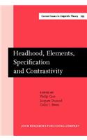 Headhood, Elements, Specification and Contrastivity