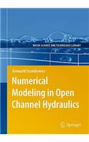 Numerical Modeling in Open Channel Hydraulics