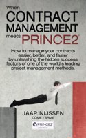 When Contract Management Meets Prince2: How to Manage Your Contracts Easier, Better, and Faster by Unleashing the Hidden Success Factors of One of the