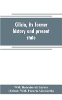 Cilicia, its former history and present state; with an account of the idolatrous worship prevailing there previous to the introduction of Christianity