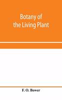 Botany of the living plant