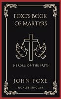 Foxe's Book of Martyrs: Heroes of the Faith (Grapevine Press)