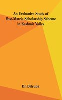 An Evaluative Study of Post Matric Scholarship Scheme in Kashmir Valley