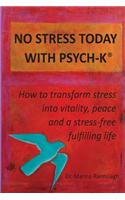 No Stress Today with Psych-K(r): How to Transform Stress Into Vitality, Peace and a Stress-Free Fulfilling Life