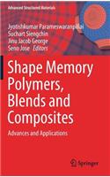 Shape Memory Polymers, Blends and Composites