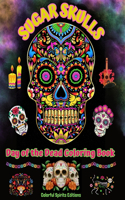 Sugar Skulls - Day of the Dead Coloring Book - Amazing Mandala and Flower Patterns for Teens and Adults