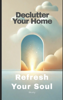 Declutter Your Home Refresh Your Soul