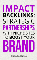 Impact Backlinks: Strategic Partnerships with Niche Sites to Boost Your Brand