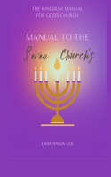 Kingdom Manual For God's Church: Manual To The Seven Church's