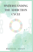 Understanding The Addiction Cycle