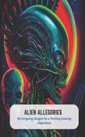 Alien Allegories: 50 Intriguing Designs for a Thrilling Coloring Experience