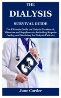 Dialysis Survival Guide: The Ultimate Guide on Dialysis Treatment, Vitamins and Supplements Including Steps to Coping and Surviving for Dialysis Patients