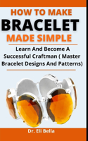 How To Make Bracelets Made Simple