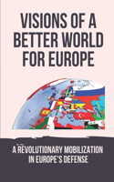 Visions Of A Better World For Europe: A Revolutionary Mobilization In Europe's Defense: Anti-Liberalism In Postmodern Europe
