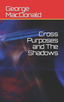 Cross Purposes and The Shadows