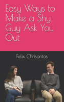 Easy Ways to Make a Shy Guy Ask You Out