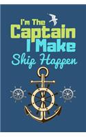 I'm The Captain I Make Ship Happen