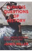 Curious Questions of History: Miscellaneous Intriguing Details of Our Past
