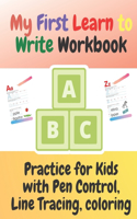 My First Learn to Write Workbook: Practice for Kids with Pen Control, Line Tracing, Coloring (Kids coloring activity books)